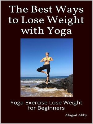 cover image of The Best Ways to Lose Weight with Yoga Yoga Exercise Lose Weight for Beginners